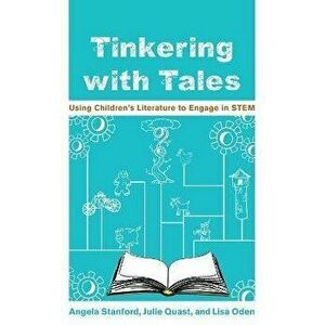 Tinkering with Tales. Using Children's Literature to Engage in STEM, Hardback - Lisa Oden imagine
