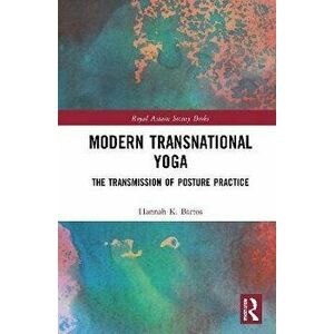 Modern Transnational Yoga. The Transmission of Posture Practice, Paperback - Hannah K. Bartos imagine