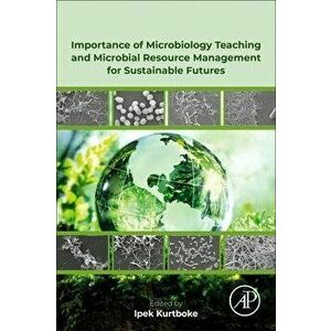 Importance of Microbiology Teaching and Microbial Resource Management for Sustainable Futures, Paperback - *** imagine