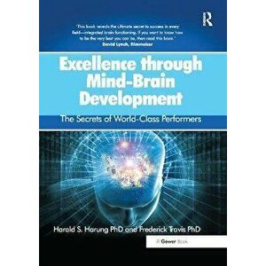 Excellence through Mind-Brain Development. The Secrets of World-Class Performers, Paperback - Frederick Travis imagine