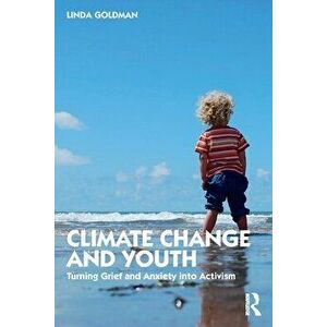 Climate Change and Youth. Turning Grief and Anxiety into Activism, Paperback - *** imagine