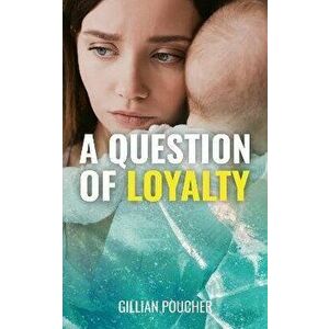 A Question of Loyalty, Paperback - Gillian Poucher imagine