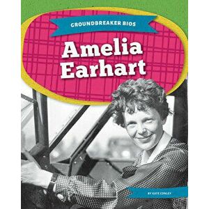 Groundbreaker Bios: Amelia Earhart, Paperback - Kate Conley imagine