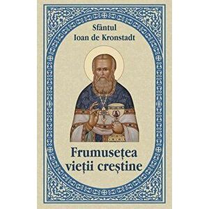 Frumusetea vietii crestine - Sf. Ioan de Kronstadt imagine