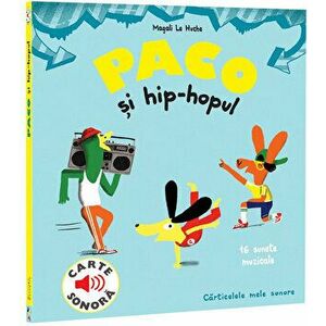 Paco si hip-hopul. 16 sunete muzicale. Carte sonora - Magali Le Huche imagine