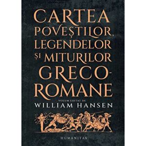 Cartea povestilor, legendelor si miturilor greco-romane - William Hansen imagine