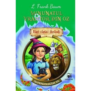 Minunatul vrajitor din Oz. Mari clasici ilustrati - L. Frank Baum imagine