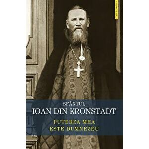 Puterea mea este Dumnezeu - Sf. Ioan din Kronstadt imagine