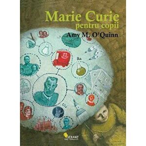 Marie Curie pentru copii - Amy M. O'Quinn imagine