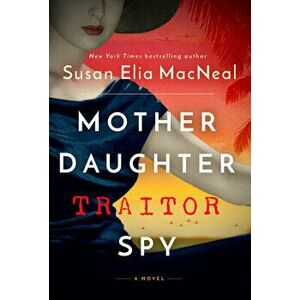 Mother Daughter Traitor Spy. A Novel, Hardback - Susan Elia MacNeal imagine