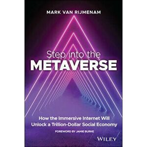 Step into the Metaverse: How the Immersive Internet Will Unlock a Trillion-Dollar Social Economy, Paperback - Rijmenam imagine