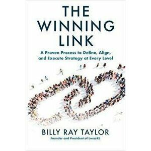 The Winning Link: A Proven Process to Define, Align, and Execute Strategy at Every Level, Paperback - Billy Taylor imagine