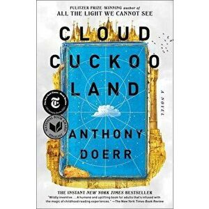 Cloud Cuckoo Land. A Novel, Paperback - Anthony Doerr imagine