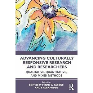 Advancing Culturally Responsive Research and Researchers. Qualitative, Quantitative, and Mixed Methods, Paperback - *** imagine