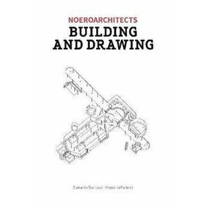 Building & Drawing. Noero Architects, Paperback - Massimo Faiferri imagine