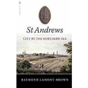 St Andrews. City by the Northern Sea, Paperback - Raymond Lamont-Brown imagine