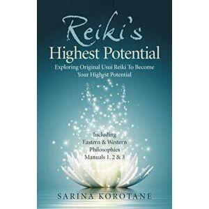 Reiki's Highest Potential. Exploring Original Usui Reiki To Become Your Highest Potential. Including Eastern & Western Philosophies Manuals 1, 2 & 3., imagine