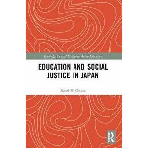 Education and Social Justice in Japan, Paperback - Kaori H. Okano imagine