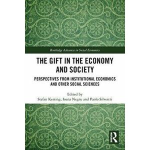 The Gift in the Economy and Society. Perspectives from Institutional Economics and Other Social Sciences, Paperback - *** imagine