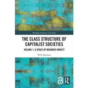 The Class Structure of Capitalist Societies. Volume 1: A Space of Bounded Variety, Paperback - *** imagine