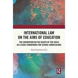 International Law on the Aims of Education. The Convention on the Rights of the Child as a Legal Framework for School Curriculums, Paperback - *** imagine
