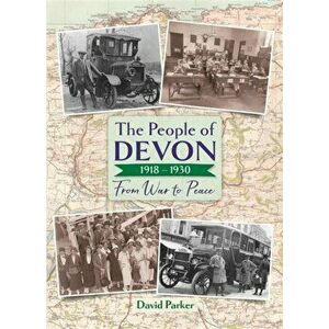 The People of Devon 1918-1930. From War to Peace, Hardback - David Parker imagine