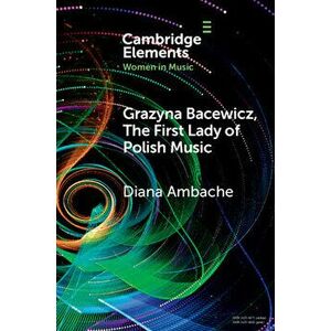 Grazyna Bacewicz, The 'First Lady of Polish Music', Paperback - Diana Ambache imagine