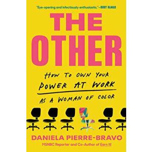 The Other. How to Own Your Power at Work as a Woman of Color, Hardback - Daniela Pierre-Bravo imagine