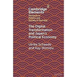 The Digital Transformation and Japan's Political Economy, Paperback - Kay (University of Pittsburgh) Shimizu imagine