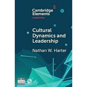 Cultural Dynamics and Leadership. An Interpretive Approach, Paperback - Nathan W. Harter imagine