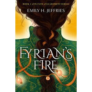 Fyrian's Fire. The Fate of Glademont, Paperback - Emily H. Jeffries imagine