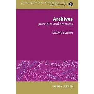 Archives. Principles and practices, 2 ed, Paperback - Laura A Millar imagine