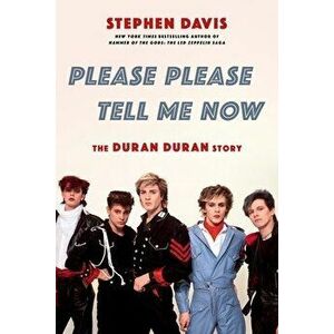 Please Please Tell Me Now. The Duran Duran Story, Paperback - Stephen Davis imagine