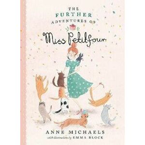The Further Adventures Of Miss Petitfour, Hardback - Anne Michaels imagine