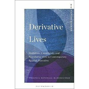 Derivative Lives. Biofiction, Uncertainty, and Speculative Risk in Contemporary Spanish Narrative, Hardback - *** imagine