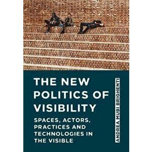 The New Politics of Visibility. Spaces, Actors, Practices and Technologies in The Visible, New ed, Hardback - *** imagine