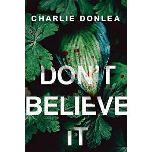 Don't Believe It, Paperback - Charlie Donlea imagine