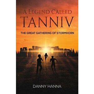 A Legend Called Tanniv. The great gathering of Stormhorn, Paperback - Danny Hanna imagine