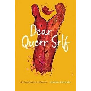 Dear Queer Self - An Experiment in Memoir, Paperback - Jonathan Alexander imagine