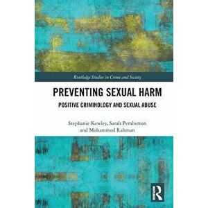Preventing Sexual Harm. Positive Criminology and Sexual Abuse, Paperback - *** imagine