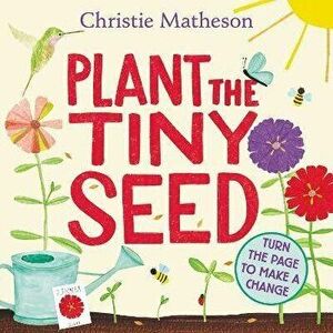 Plant the Tiny Seed, Board book - Christie Matheson imagine