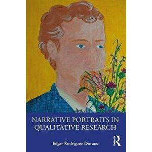 Narrative Portraits in Qualitative Research, Paperback - Edgar Rodriguez-Dorans imagine