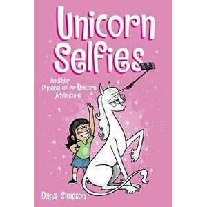 Unicorn Selfies. Another Phoebe and Her Unicorn Adventure, Paperback - Dana Simpson imagine