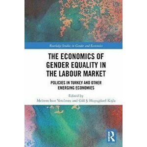 The Economics of Gender Equality in the Labour Market. Policies in Turkey and other Emerging Economies, Paperback - *** imagine