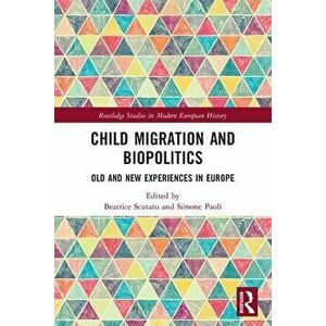 Child Migration and Biopolitics. Old and New Experiences in Europe, Paperback - *** imagine
