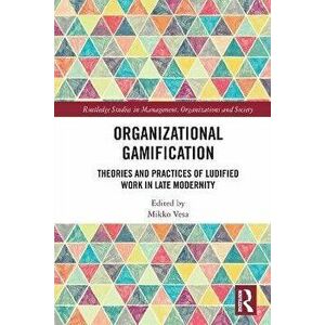 Organizational Gamification. Theories and Practices of Ludified Work in Late Modernity, Paperback - *** imagine