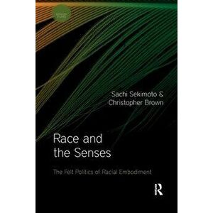 Race and the Senses. The Felt Politics of Racial Embodiment, Paperback - *** imagine