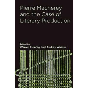 Pierre Macherey and the Case of Literary Production, Paperback - Joseph Serrano imagine