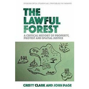 The Lawful Forest. A Critical History of Property, Protest and Spatial Justice, Hardback - John Page imagine