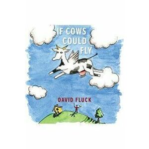 If Cows Could Fly, Hardback - David Fluck imagine
